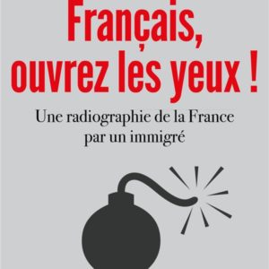 FRANCAIS, OUVREZ LES YEUX ! - UNE RADIOGRAPHIE DE LA FRANCE PAR UN IMMIGRE