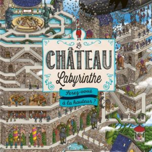 LE CHATEAU LABYRINTHE : SEREZ-VOUS A LA HAUTEUR ?