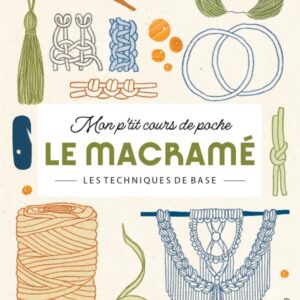 MON P'TIT COURS DE POCHE - LE MACRAME - LES TECHNIQUES DE BASE