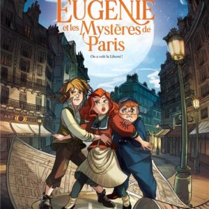 EUGENIE ET LES MYSTERES DE PARIS - TOME 01 - ON A VOLE LA LIBERTE