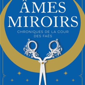 AMES MIROIRS - CHRONIQUES DE LA COUR DES FAES - TOME 1