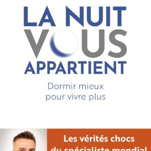 LA NUIT VOUS APPARTIENT - DORMIR MIEUX POUR VIVRE PLUS