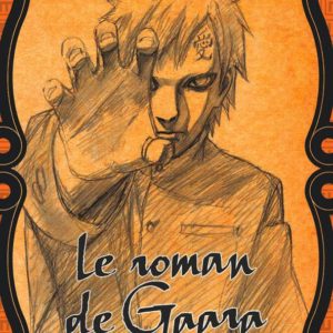 NARUTO ROMAN - T10 - NARUTO ROMAN - LE ROMAN DE GAARA (NARUTO ROMAN 10)
