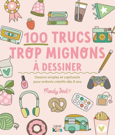 100 TRUCS TROP MIGNONS A DESSINER