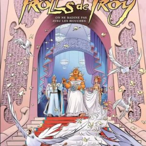 TROLLS DE TROY T25 - ON NE BADINE PAS AVEC LES MOUCHES