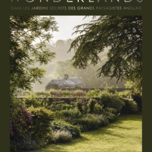 WONDERLANDS - DANS LES JARDINS SECRETS DES GRANDS PAYSAGISTES ANGLAIS