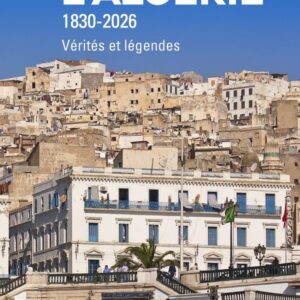 L'ALGERIE 1830-2026 - VERITES ET LEGENDES