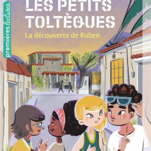 LES PETITS TOLTEQUES - T03 - LES PETITS TOLTEQUES - LA DECOUVERTE DE RUBEN CP/CE1 6/7 ANS