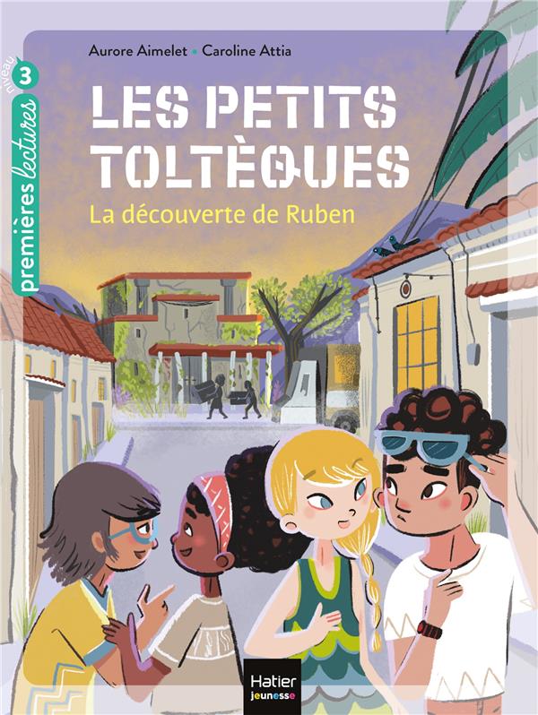 LES PETITS TOLTEQUES - T03 - LES PETITS TOLTEQUES - LA DECOUVERTE DE RUBEN CP/CE1 6/7 ANS