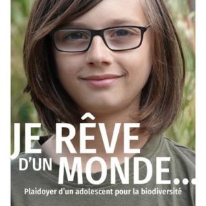 JE REVE D'UN MONDE.... PLAIDOYER D'UN ADOLESCENT POUR LA BIODIVERSITE
