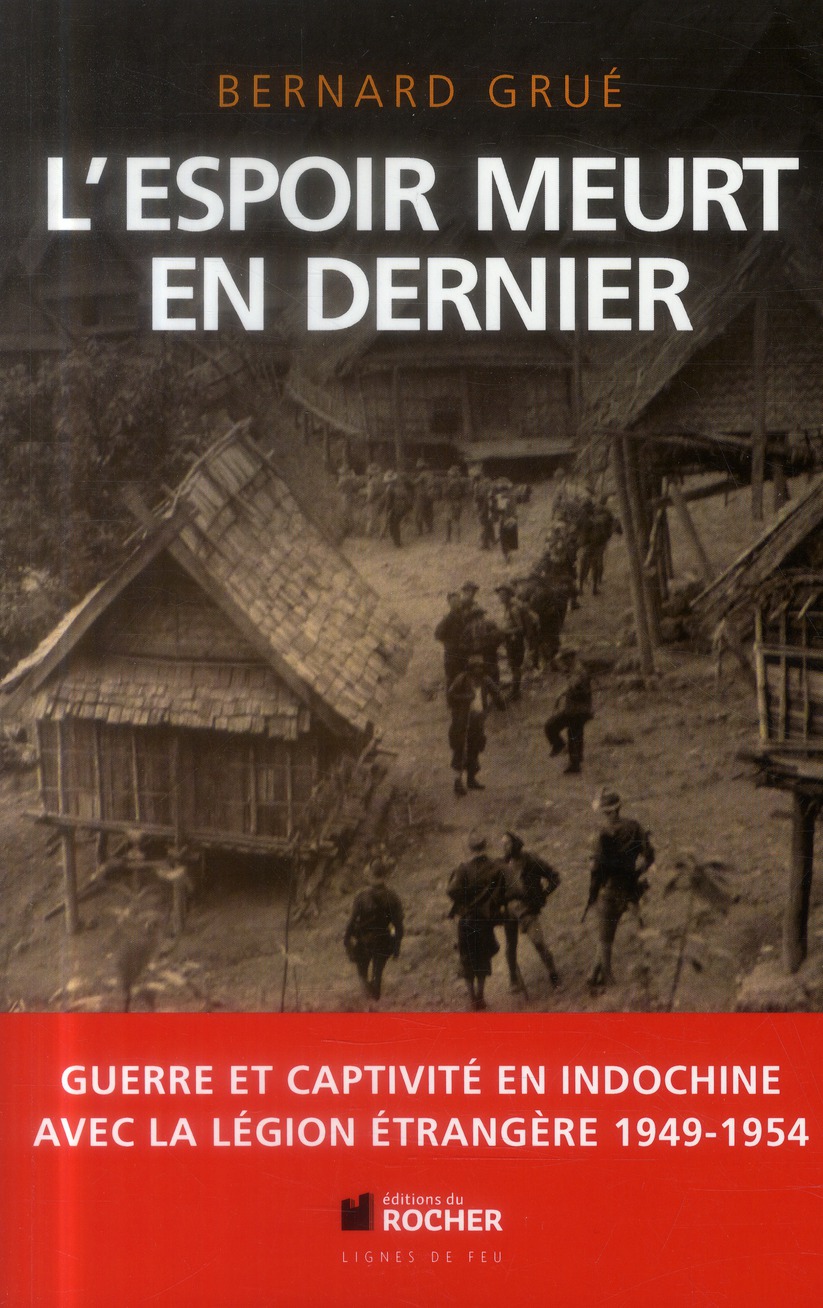 L'ESPOIR MEURT EN DERNIER - AVEC LA LEGION ETRANGERE, GUERRE ET CAPTIVITE EN INDOCHINE (1949-1954)
