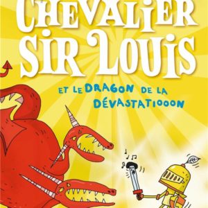 LE CHEVALIER SIR LOUIS, TOME 02 - LE CHEVALIER SIR LOUIS ET LE DRAGON DE LA DEVASTATIOOON