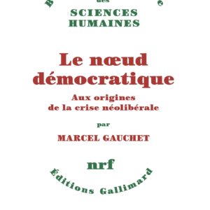 LE NOEUD DEMOCRATIQUE - AUX ORIGINES DE LA CRISE NEOLIBERALE