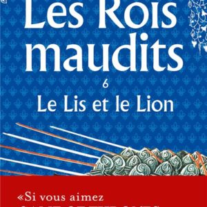 LE LIS ET LE LION (LES ROIS MAUDITS, TOME 6)