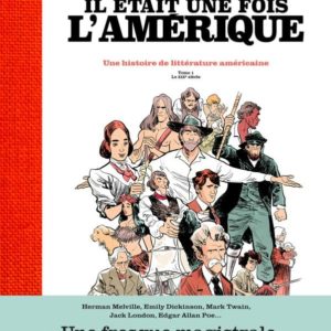 IL ETAIT UNE FOIS L'AMERIQUE - UNE HISTOIRE DE LA LITTERATURE AMERICAINE - TOME 1 LE XIXE SIECLE