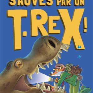 SUR L'ILE DES DERNIERS DINOSAURES - TOME 7 - SAUVES PAR UN T-REX !