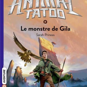 ANIMAL TATOO SAISON 2 - LES BETES SUPREMES, TOME 05 - LE MONSTRE DE GILA