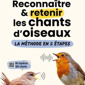RECONNAITRE & RETENIR LES CHANTS D'OISEAUX - LA METHODE EN 5 ETAPES - 85 ESPECES ET 180 CHANTS
