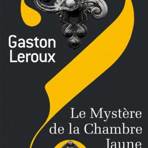 LE MYSTERE DE LA CHAMBRE JAUNE