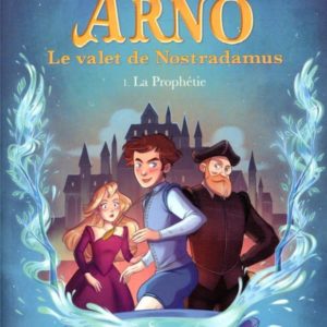 ARNO, LE VALET DE NOSTRADAMUS - ARNO T1 LA PROPHETIE