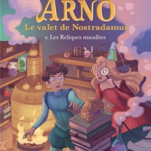 LES RELIQUES MAUDITES - ARNO, LE VALET DE NOSTRADAMUS - TOME 6