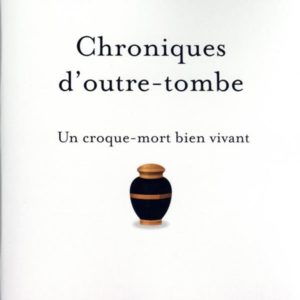 CHRONIQUES D'OUTRE-TOMBE - UN CROQUE-MORT BIEN VIVANT