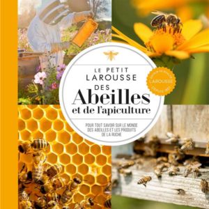 LE PETIT LAROUSSE DES ABEILLES ET DE L'APICULTURE