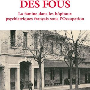 L'HECATOMBE DES FOUS - LA FAMINE DANS LES HOPITAUX PSYCHIATRIQUES FRANCAIS SOUS L'OCCUPATION