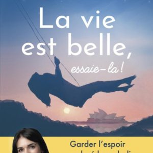 LA VIE EST BELLE, ESSAIE-LA!