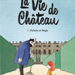LA VIE DE CHATEAU - TOME 1 - VIOLETTE ET REGIS