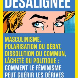 DESALIGNEE - MASCULINISME, POLARISATION DU DEBAT, DISSOLUTION DU COMMUN, LACHETE DU POLITIQUE : COMM