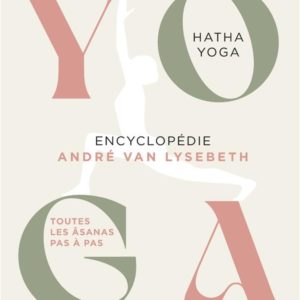YOGA - ENCYCLOPEDIE - HATHA YOGA - TOUTES LES ASANAS PAS A PAS