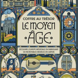 COFFRE AU TRESOR - MOYEN AGE - DECOUVRE L'EUROPE MEDIEVALE EN FABRIQUANT SIX INCROYABLES MODELES EN