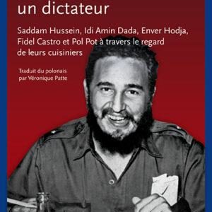 COMMENT NOURRIR UN DICTATEUR ? - SADDAM HUSSEIN, IDI AMIN DADA, ENVER HODJA, FIDEL CASTRO ET POL POT