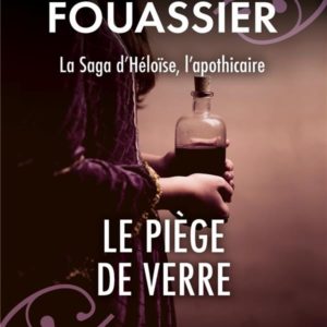 LE PIEGE DE VERRE (LA SAGA D'HELOISE, L'APOTHICAIRE, TOME 2)