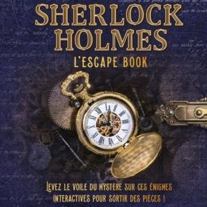 SHERLOCK HOLMES - L'ESCAPE BOOK - LEVEZ LE VOILE DU MYSTERE SUR CES ENIGMES INTERACTIVES POUR SORTIR