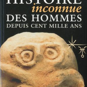 HISTOIRE INCONNUE DES HOMMES DEPUIS 100000 ANS