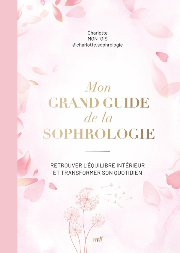 MON GRAND GUIDE DE LA SOPHROLOGIE - TOUT POUR COMPRENDRE ET PRATIQUER LA RESPIRATION AU QUOTIDIEN