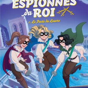 LES ESPIONNES DU ROI - T01 - LES ESPIONNES DU ROI - LE PACTE DU LOUVRE