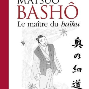 MATSUO BASHO - LE MAITRE DU HAIKU