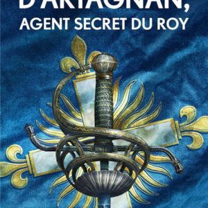 D'ARTAGNAN, AGENT SECRET DU ROY