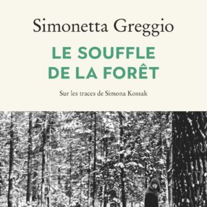 LE SOUFFLE DE LA FORET - SUR LES TRACES DE SIMONA KOSSAK