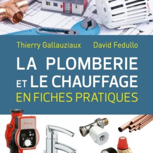 LA PLOMBERIE ET LE CHAUFFAGE EN FICHES PRATIQUES