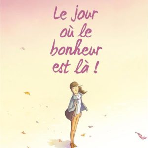 JOUR OU... (LE) - LE JOUR OU... - TOME 06 - LE JOUR OU LE BONHEUR EST LA