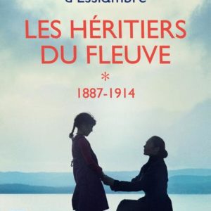 LES HERITIERS DU FLEUVE - TOME 1 1887-1914 - VOL01
