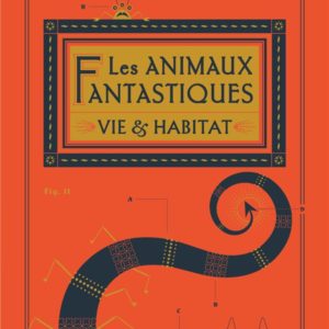 LES ANIMAUX FANTASTIQUES - VIE & HABITAT