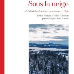 SOUS LA NEIGE, PRECEDE DE LES METTEURS EN SCENE ET LE BILAN - TEXTES FRANCAIS D'EDITH WHARTON