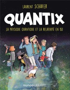 QUANTIX - COMMENT LA PHYSIQUE QUANTIQUE ET LA RELATIVITE FACONNENT NOTRE REALITE