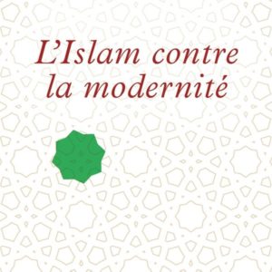 L'ISLAM CONTRE LA MODERNITE