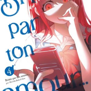 BRISEE PAR TON AMOUR... (NOUVELLE EDITION) - BRISEE PAR TON AMOUR... - TOME 04 (NOUVELLE EDITION)